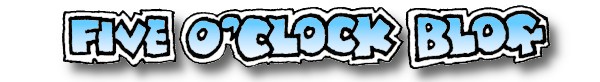 Five o'clock Blog