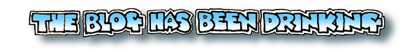 The Blog has been Drinking