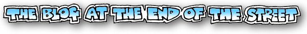 The Blog at the end of the street