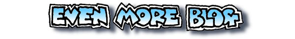 Even More Blog