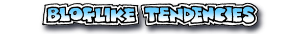 Bloglike tendencies