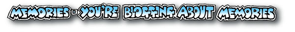 Memories - You're blogging about memories