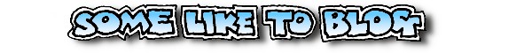 Some Like To Blog