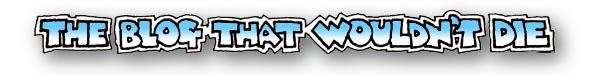 The Blog that Wouldn't Die