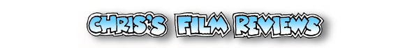 Chris's Film Reviews